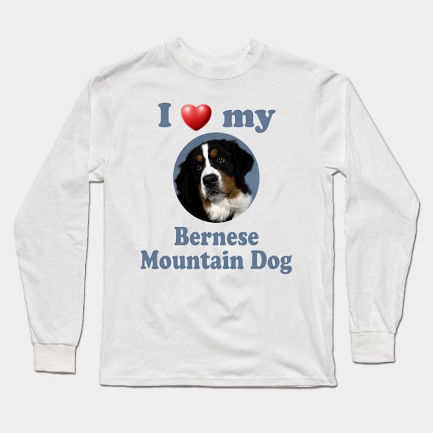 I Love My Bernese Mountain Dog Long Sleeve T-Shirt by Naves